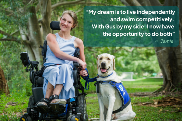 My dream is to live independently and swim competitively. With Gus by my side, I now have the opportunity to do both”
- Jamie, Assistance Dogs Australia client